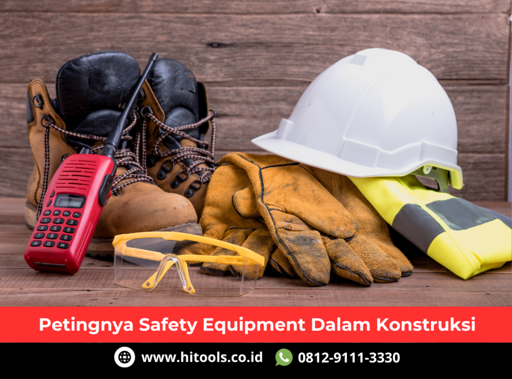 Pentingnya Safety Equipment dalam Konstruksi 3 Pentingnya Safety Equipment Dalam Konstruksi
