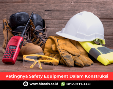 Pentingnya Safety Equipment Dalam Konstruksi