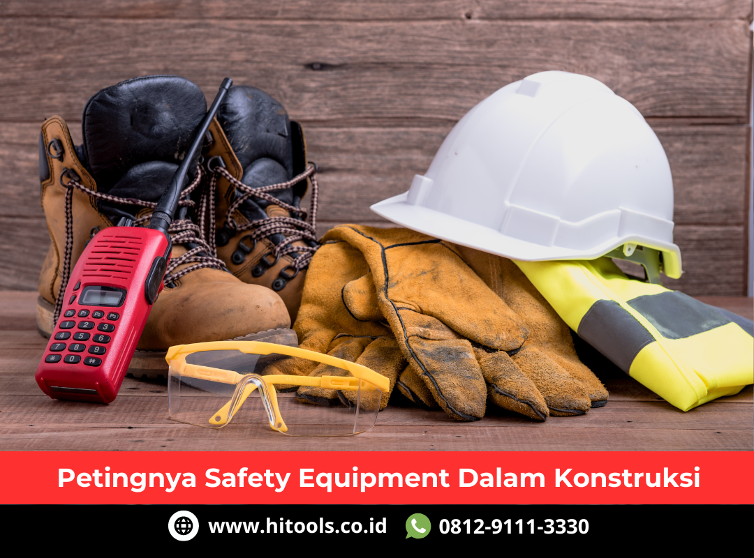 Pentingnya Safety Equipment Dalam Konstruksi