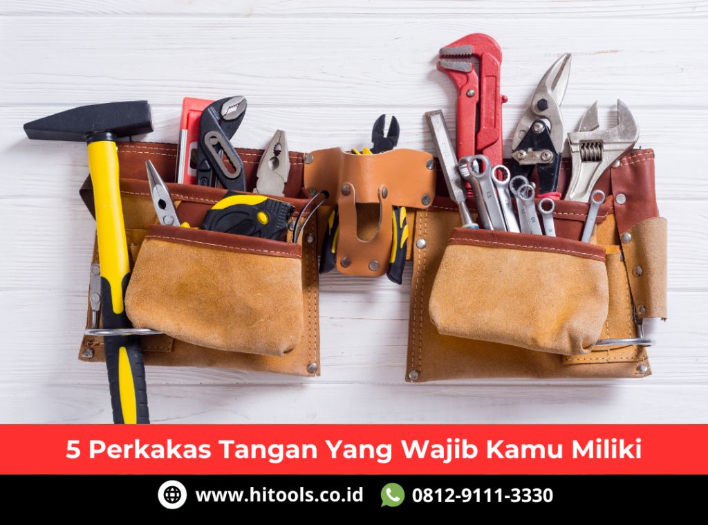 5 Perkakas Tangan Yang Wajib Kamu Miliki 1 5 Perkakas Tangan Yang Wajib Kamu Miliki