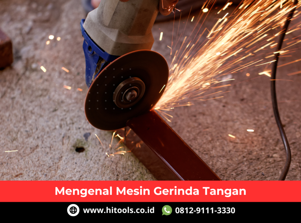 Mesin Gerinda Tangan: Pengertian, Fungsi, Cara Kerja dan Jenis Mesin Gerinda