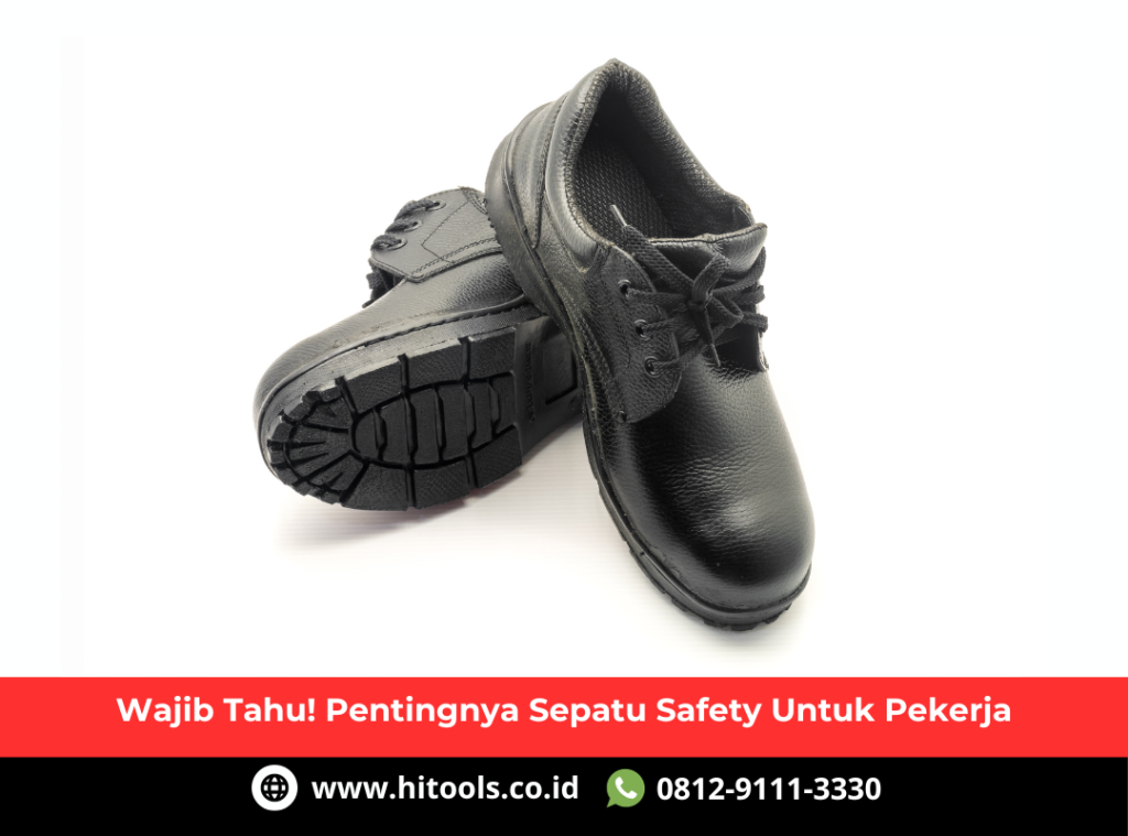 Wajib Tahu! Pentingnya Sepatu Safety Untuk Pekerja 7 Pentingnya Sepatu Safety Untuk Pekerja