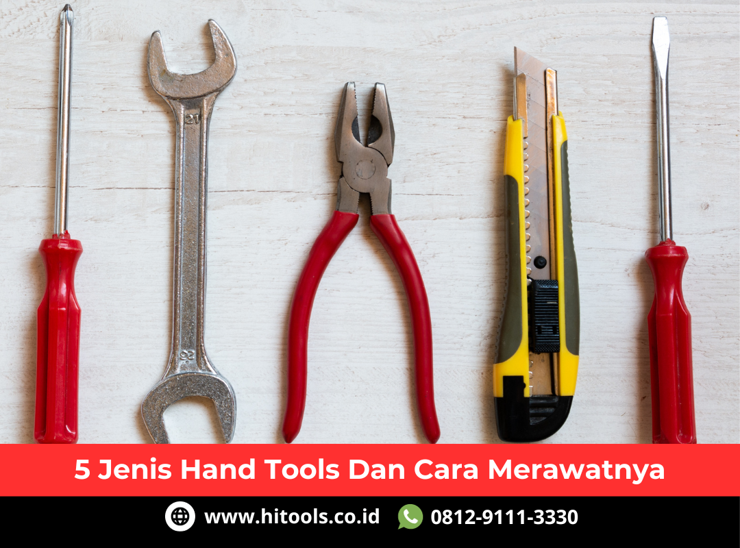 5 Jenis Hand Tools Dan Cara Merawatnya