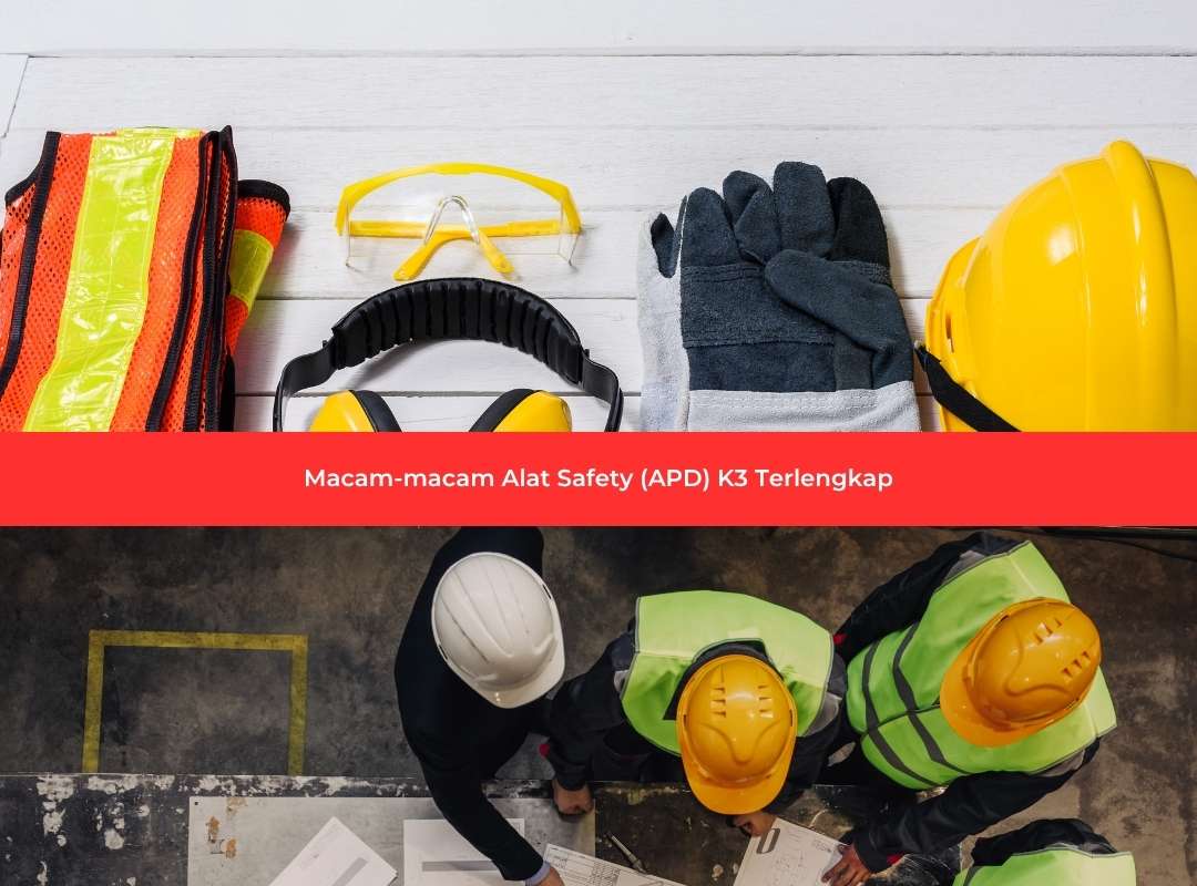 Macam-macam Alat Safety (APD) K3 Terlengkap dan Fungsinya untuk Keselamatan Kerja 3 Macam-macam Alat Safety (APD) K3 Terlengkap