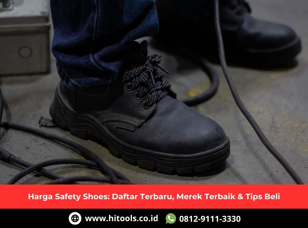 Harga Safety Shoes: Daftar Terbaru, Merek Terbaik & Tips Beli 4 Harga Safety Shoes Daftar Terbaru, Merek Terbaik & Tips Beli