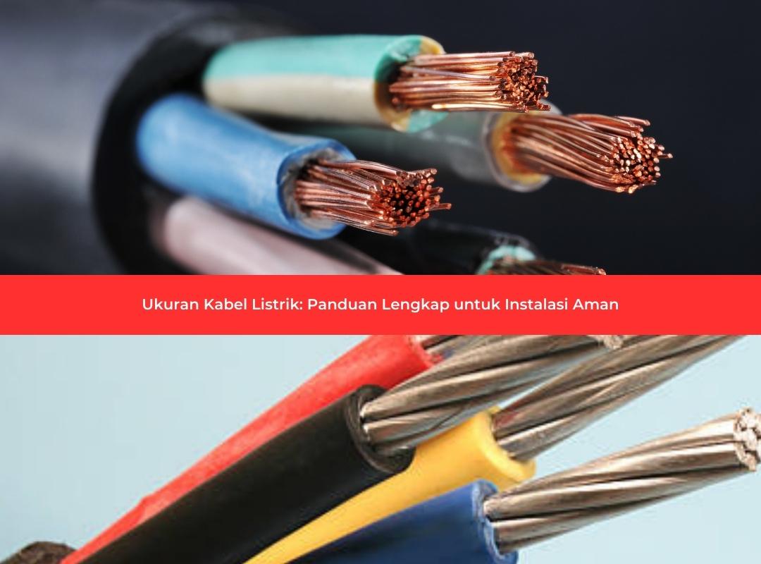Ukuran Kabel Listrik Panduan Lengkap untuk Instalasi Aman